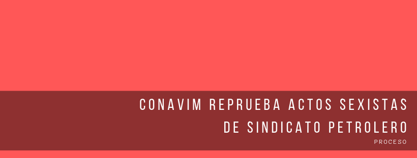 Conavim reprueba “actos sexistas” en festejo del sindicato petrolero